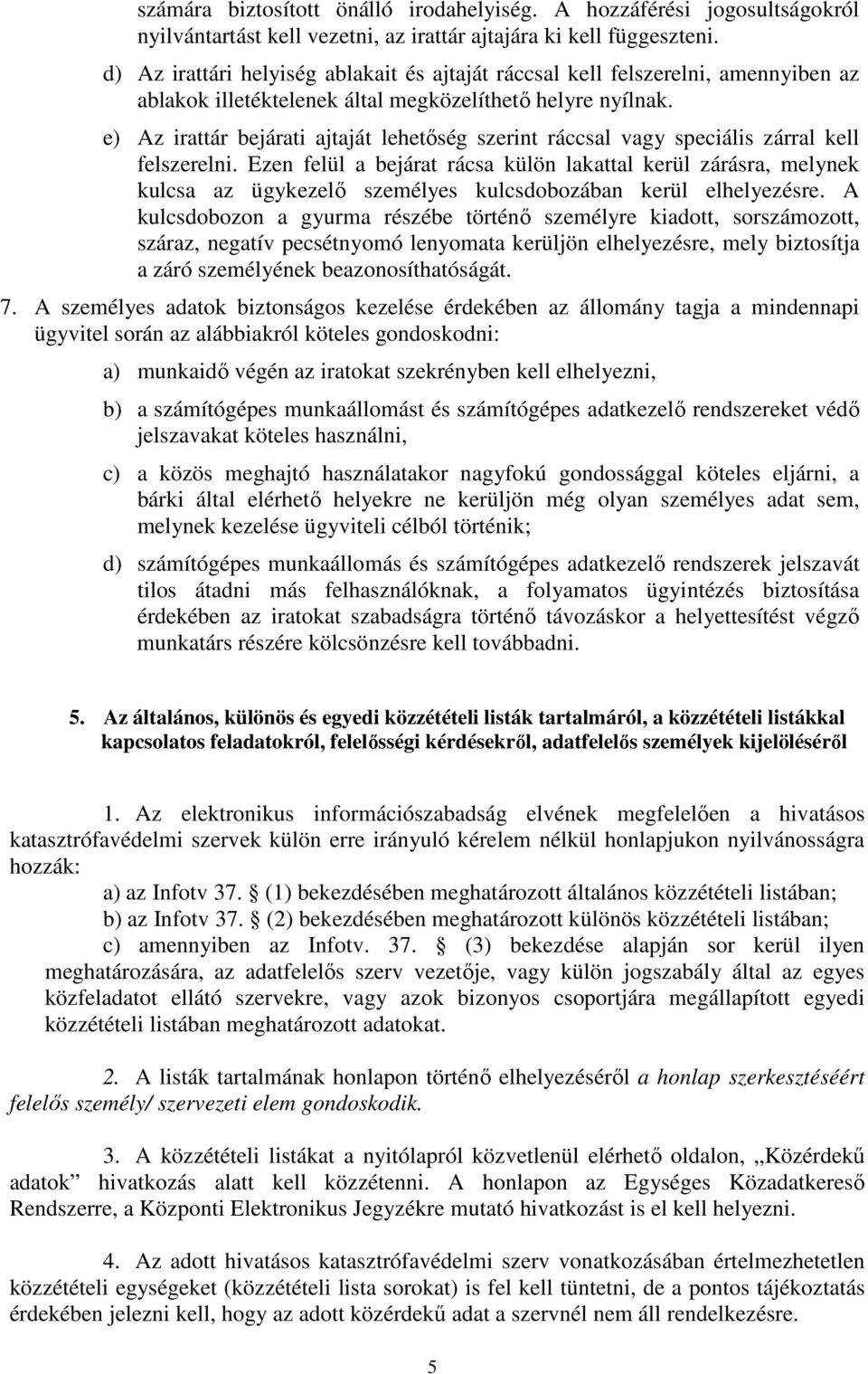 e) z irattár bejárati ajtaját lehetőség szerint ráccsal vagy speciális zárral kell felszerelni.