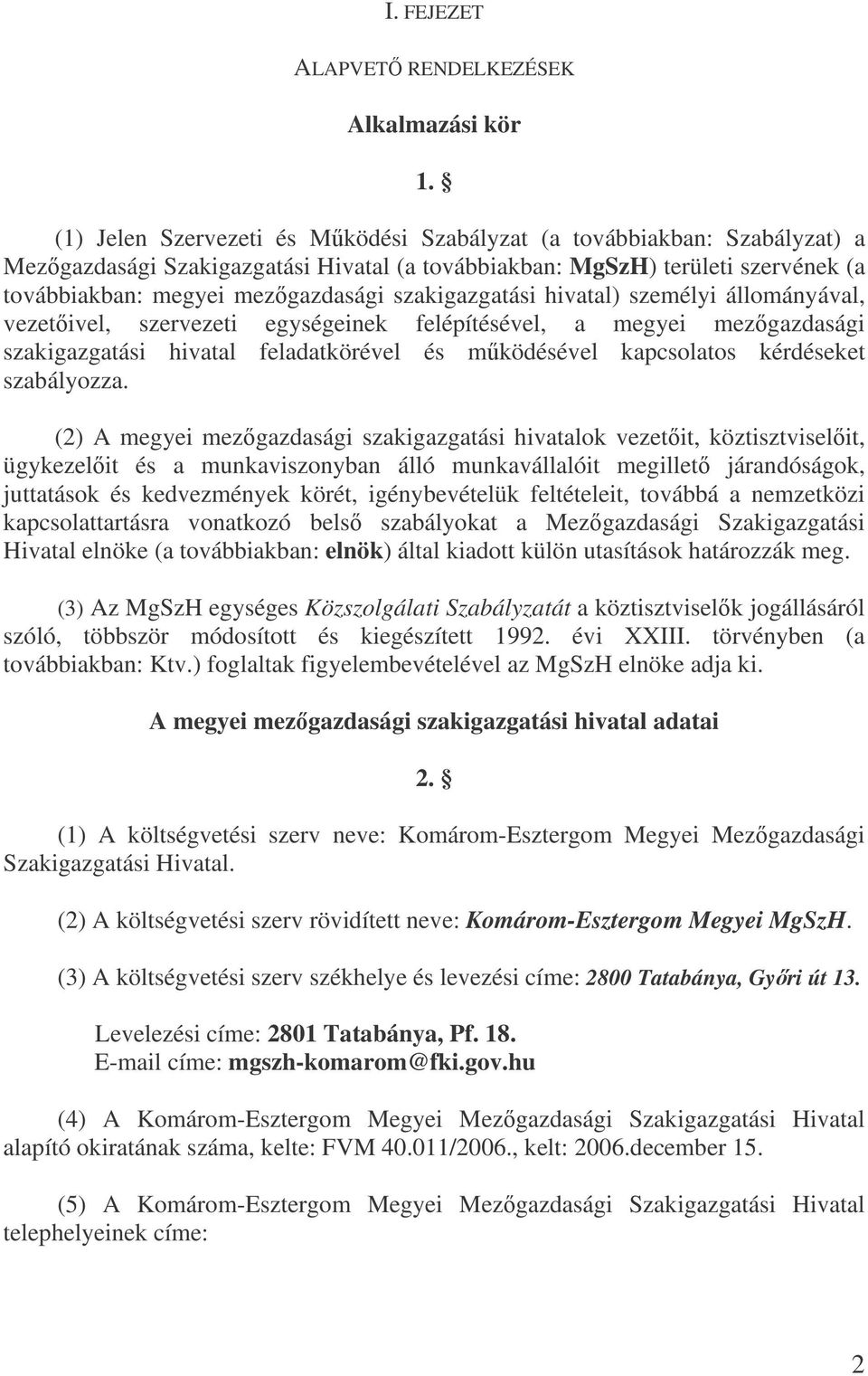 szakigazgatási hivatal) személyi állományával, vezetivel, szervezeti egységeinek felépítésével, a megyei mezgazdasági szakigazgatási hivatal feladatkörével és mködésével kapcsolatos kérdéseket