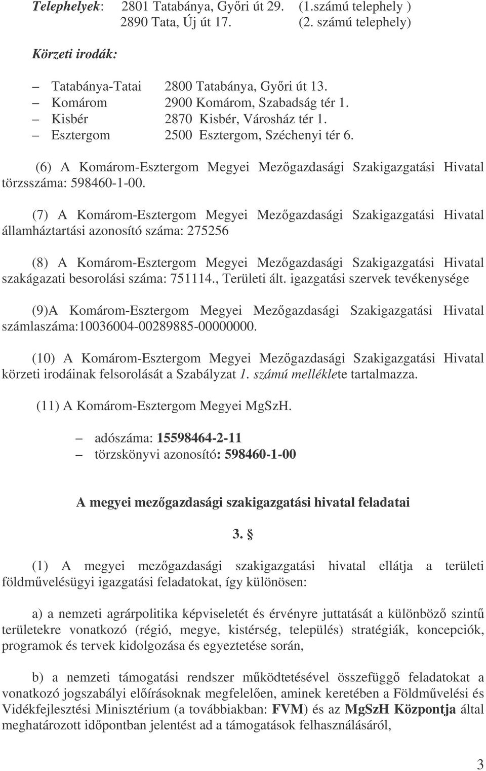 (6) A Komárom-Esztergom Megyei Mezgazdasági Szakigazgatási Hivatal törzsszáma: 598460-1-00.