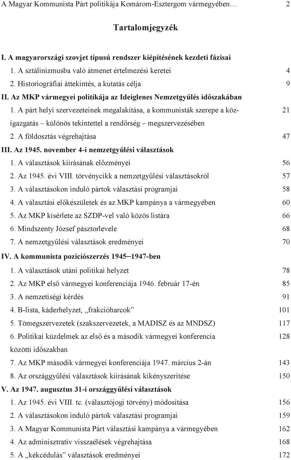 A párt helyi szervezeteinek megalakítása, a kommunisták szerepe a köz- 21 igazgatás különös tekintettel a rendőrség megszervezésében 2. A földosztás végrehajtása 47 III. Az 1945.