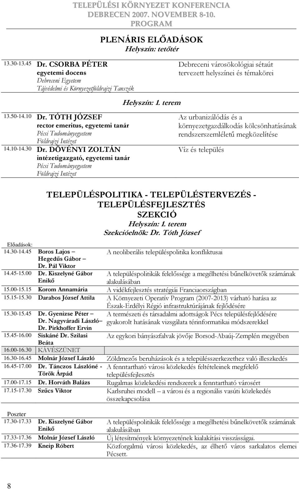 TÓTH JÓZSEF rector emeritus, egyetemi tanár Pécsi Tudományegyetem Földrajzi Intézet 14.10-14.30 Dr.