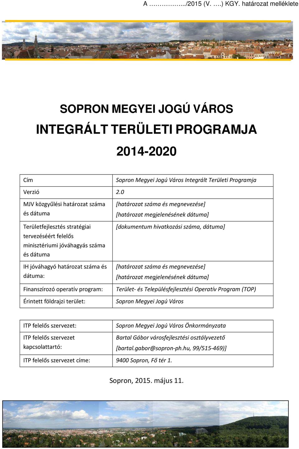 program: Érintett földrajzi terület: [határozat száma és megnevezése] [határozat megjelenésének dátuma] [dokumentum hivatkozási száma, dátuma] [határozat száma és megnevezése] [határozat