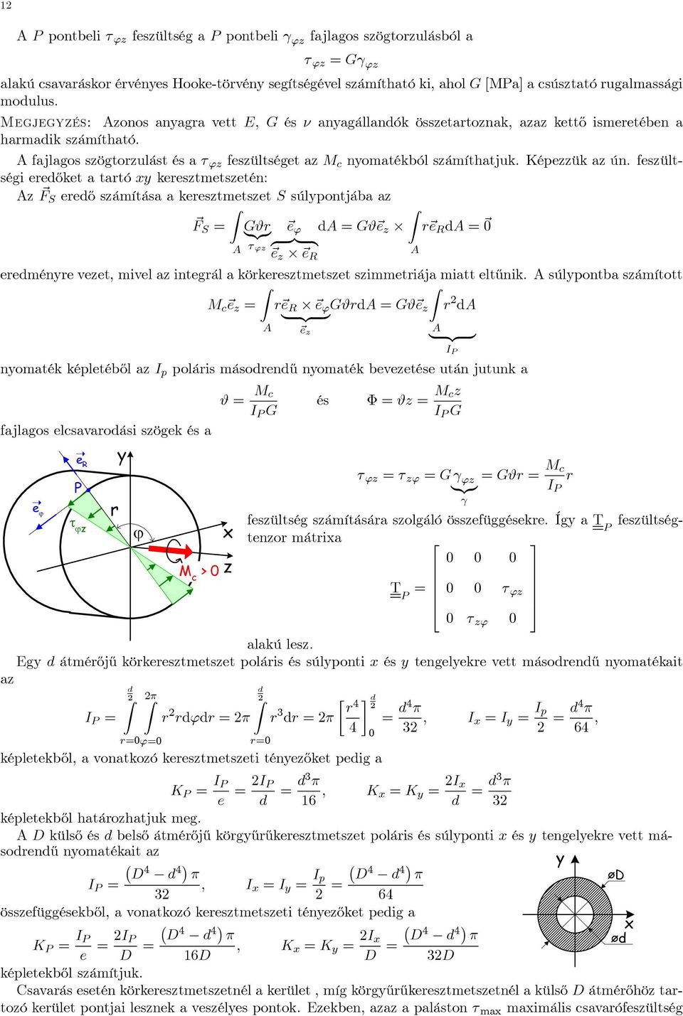 fesültségi ereőket a tartó kerestmetsetén: ereő sámítása a kerestmetset súlpontjába a = Gϑr {} e ϕ = Gϑ e r e R = 0 } { τ ϕ e e R ereménre veet, mivel a integrál a körkerestmetset simmetriája miatt