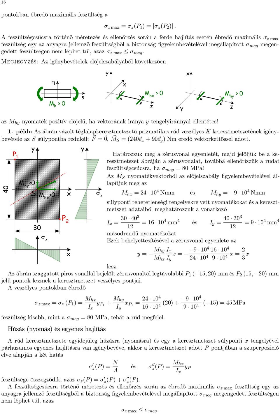 fesültségen nem léphet túl, aa σ ma σ meg. Megjegés: igénbevételek előjelsabálából követkeően η M h > 0 s M h > 0 M h > 0 a M h nomaték poitív előjelű, ha vektorának irána tengeliránnal ellentétes! 1.
