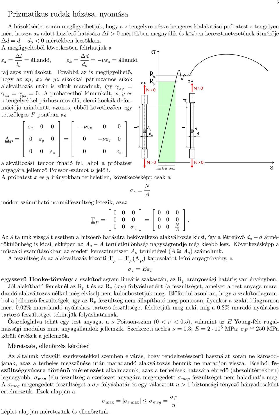 Továbbá a is megfigelhető, R e hog a, és síkokkal párhuamos síkok R p alakváltoás után is síkok maranak, íg γ = N > 0 N > 0 γ = γ =0.