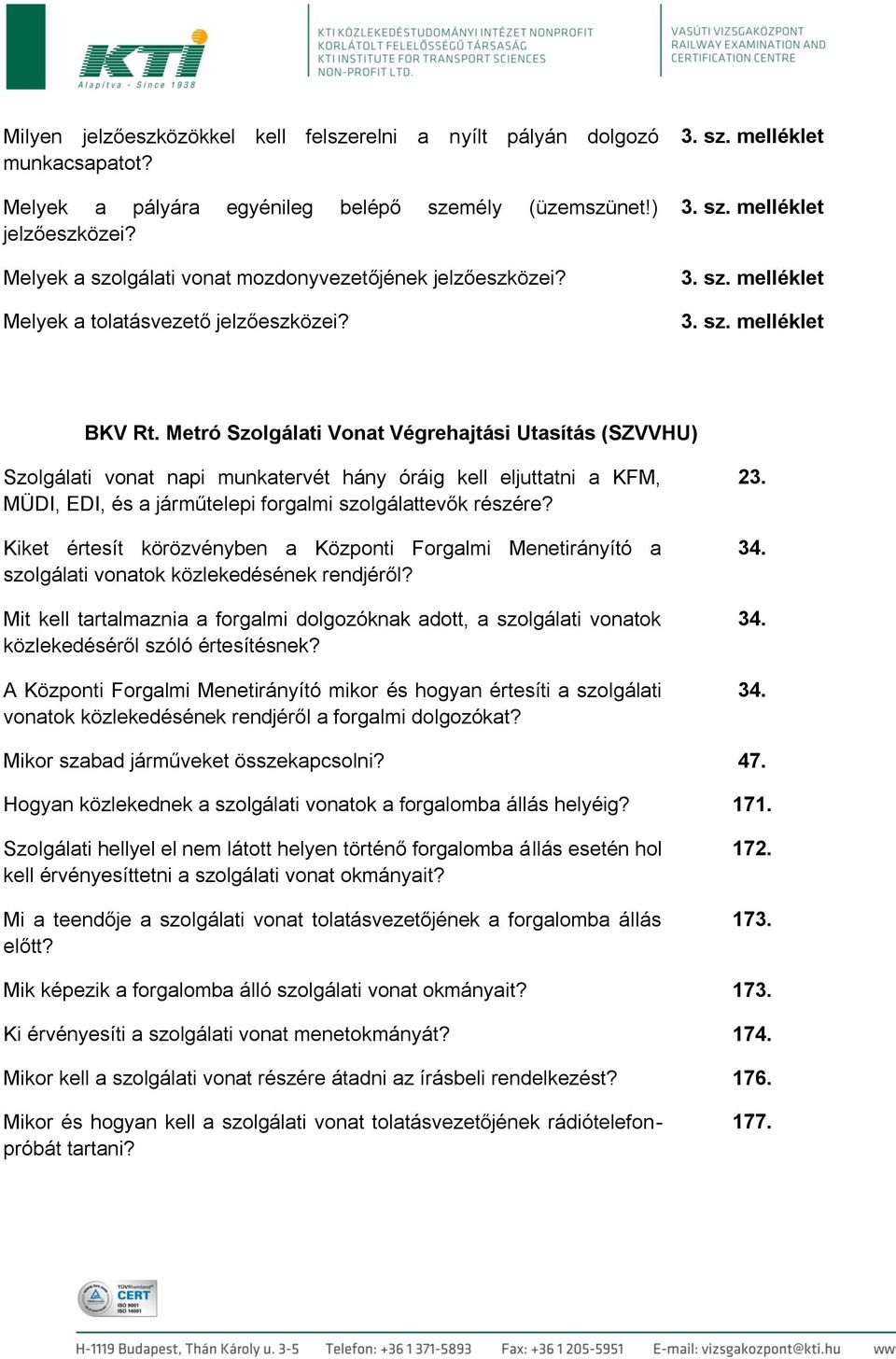 Metró Szolgálati Vonat Végrehajtási Utasítás (SZVVHU) Szolgálati vonat napi munkatervét hány óráig kell eljuttatni a KFM, MÜDI, EDI, és a járműtelepi forgalmi szolgálattevők részére?