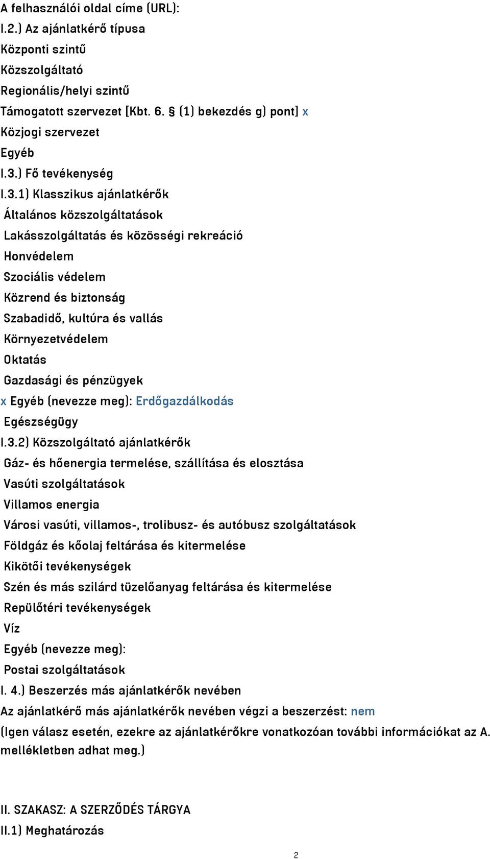 1) Klasszikus ajánlatkérők Általános közszolgáltatások Lakásszolgáltatás és közösségi rekreáció Honvédelem Szociális védelem Közrend és biztonság Szabadidő, kultúra és vallás Környezetvédelem Oktatás