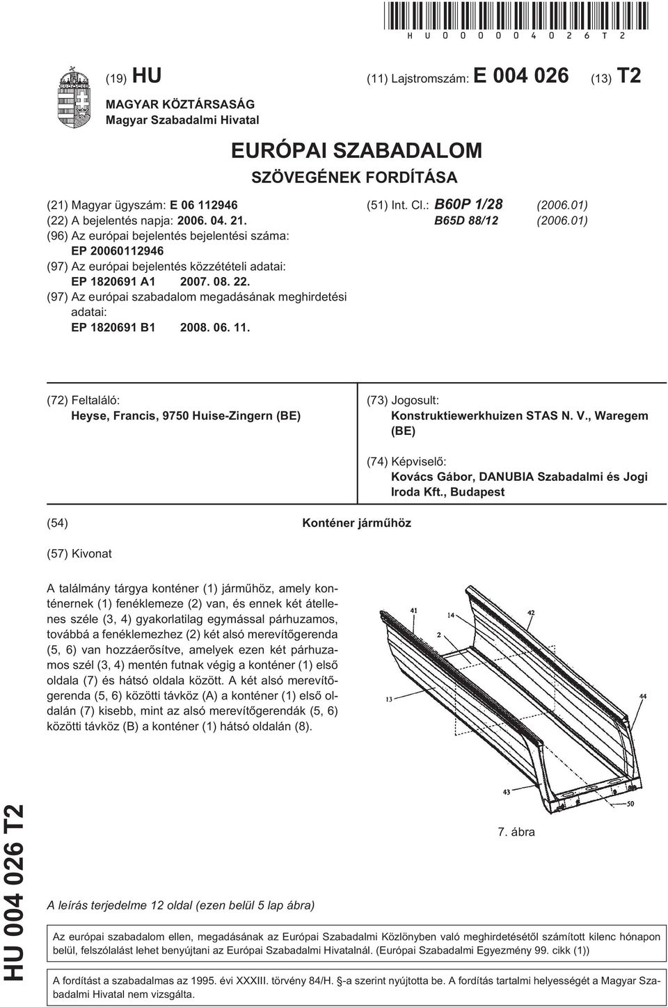 21. (96) Az európai bejelentés bejelentési száma: EP 20060112946 (97) Az európai bejelentés közzétételi adatai: EP 1820691 A1 2007. 08. 22.
