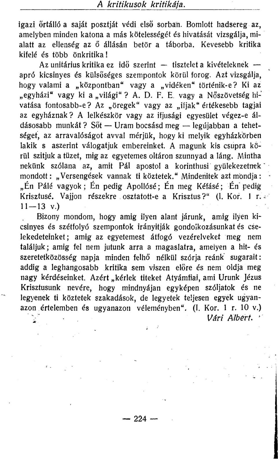 Kevesebb kritika kifelé és több önkritika 1 Az unitárius kritika ez idő szerint tisztelet a kivételeknek apró kicsinyes és külsőséges szempontok körül forog.