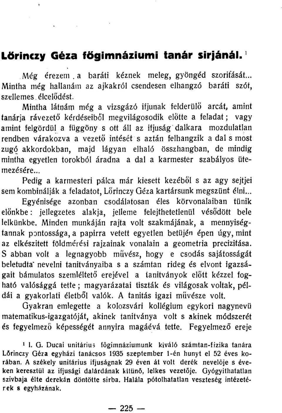 rendben várakozva a vezető intését s aztán felhangzik a dal s most zugó akkordokban, majd lágyan elhaló összhangban, de mindig mintha egyetlen torokból áradna a dal a karmester szabályos ütemezésére.