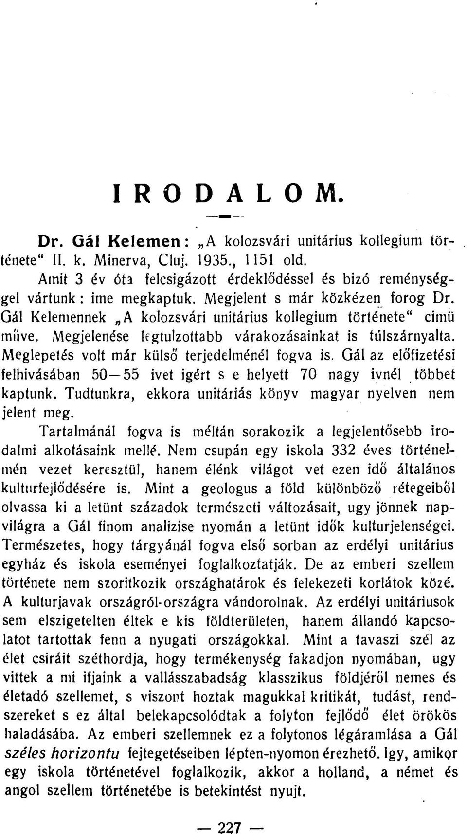 Meglepetés volt már külső terjedelménél fogva is. Gál az előfizetési felhívásában 50 55 ivet ígért s e helyett 70 nagy ivnél többet kaptunk.