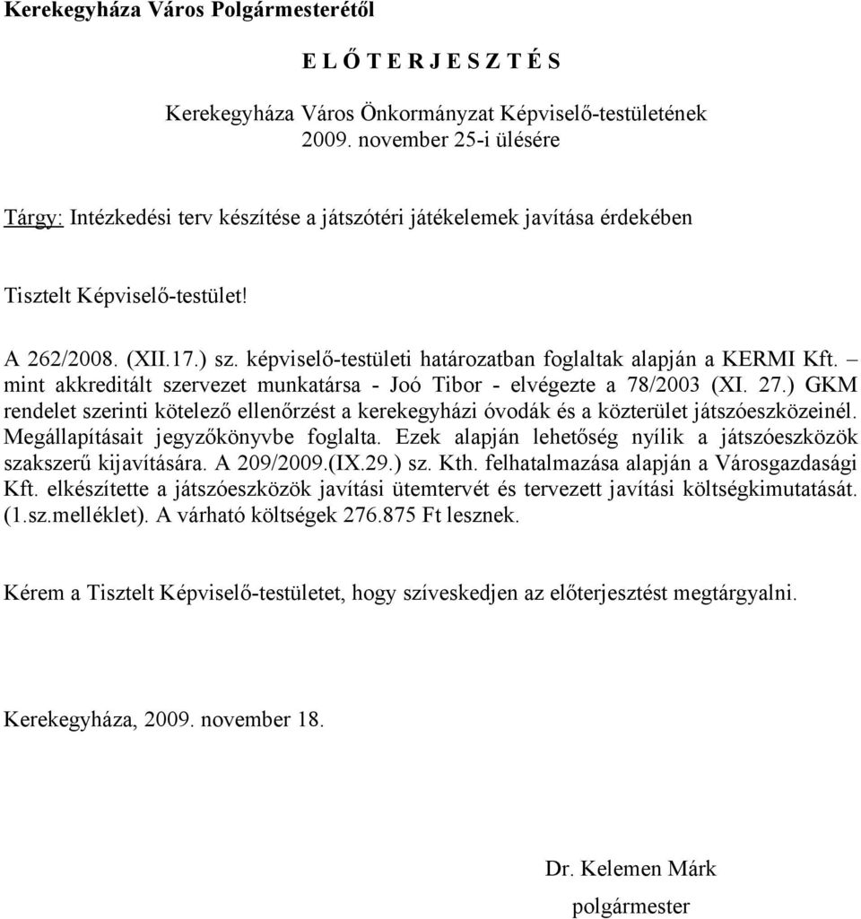 képviselőtestületi határozatban foglaltak alapján a KERMI Kft. mint akkreditált szervezet munkatársa Joó Tibor elvégezte a 78/2003 (XI. 27.
