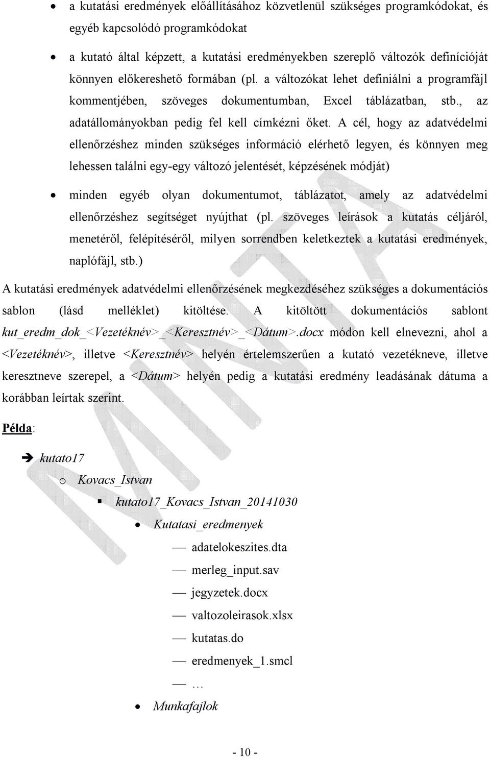 A cél, hogy az adatvédelmi ellenőrzéshez minden szükséges információ elérhető legyen, és könnyen meg lehessen találni egy-egy változó jelentését, képzésének módját) minden egyéb olyan dokumentumot,