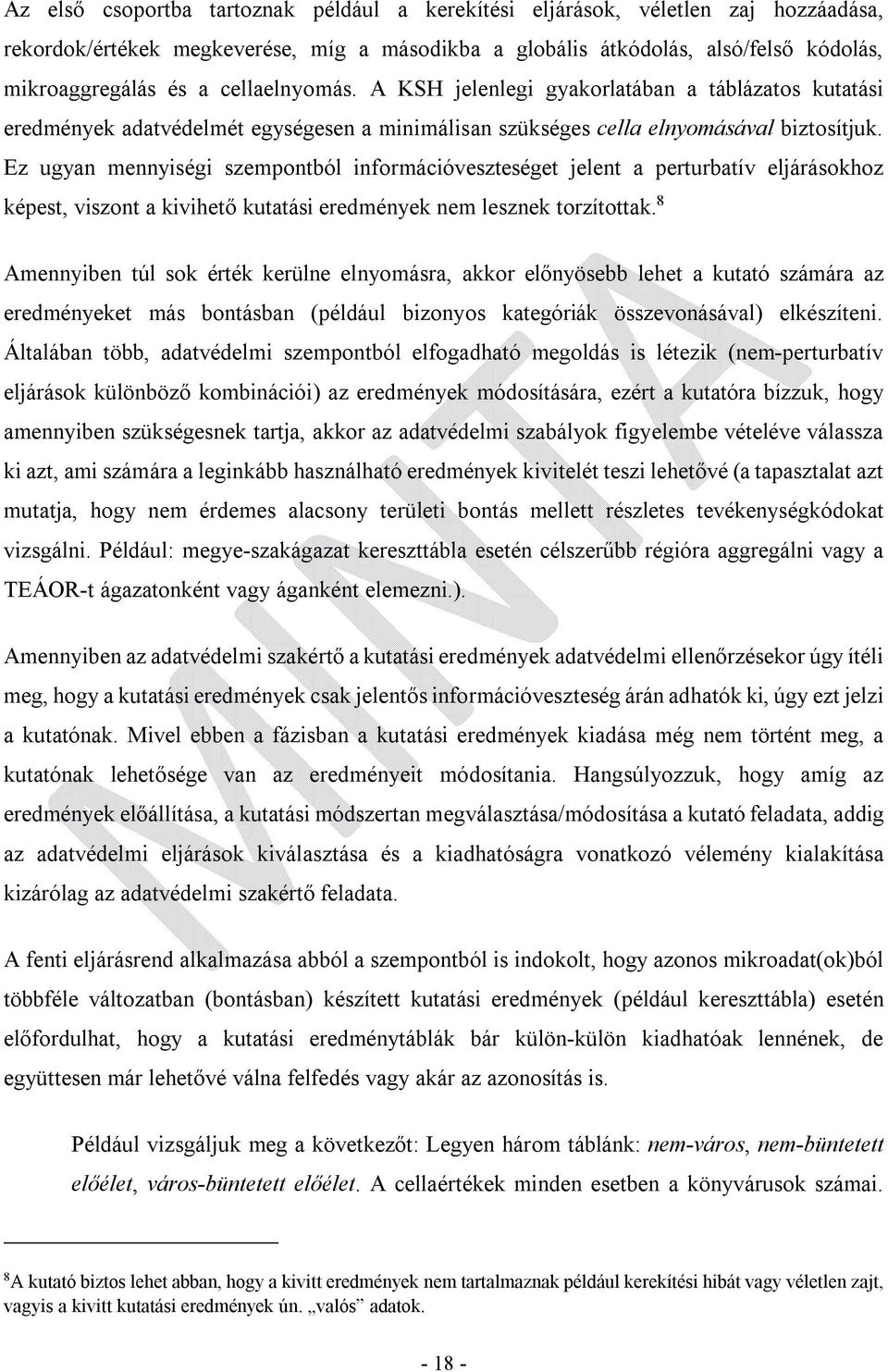 Ez ugyan mennyiségi szempontból információveszteséget jelent a perturbatív eljárásokhoz képest, viszont a kivihető kutatási eredmények nem lesznek torzítottak.