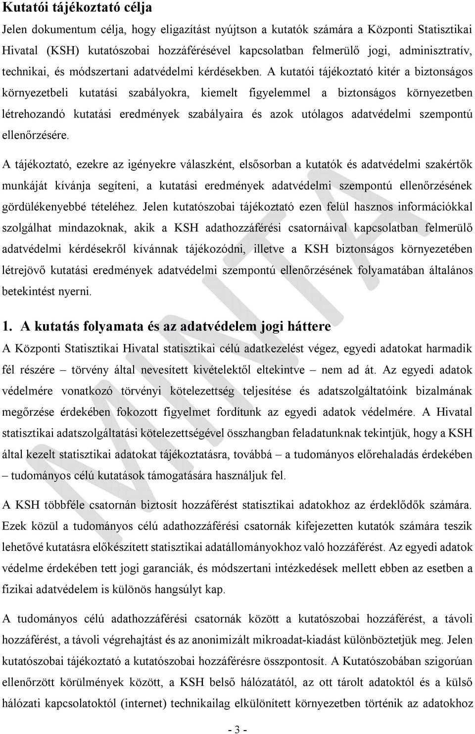 A kutatói tájékoztató kitér a biztonságos környezetbeli kutatási szabályokra, kiemelt figyelemmel a biztonságos környezetben létrehozandó kutatási eredmények szabályaira és azok utólagos adatvédelmi