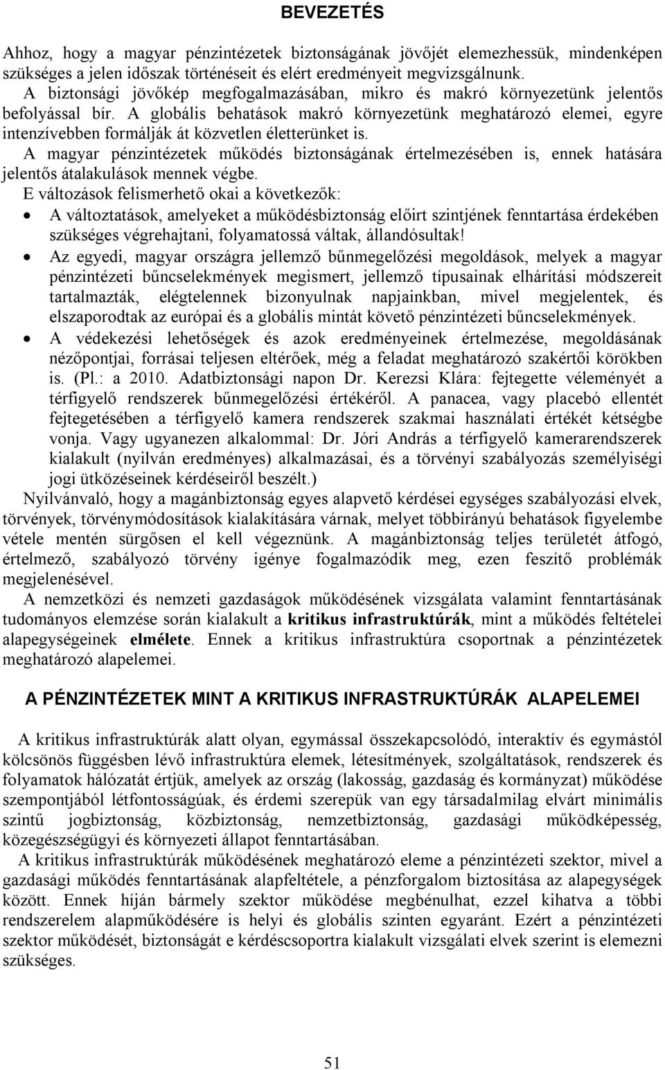 A globális behatások makró környezetünk meghatározó elemei, egyre intenzívebben formálják át közvetlen életterünket is.