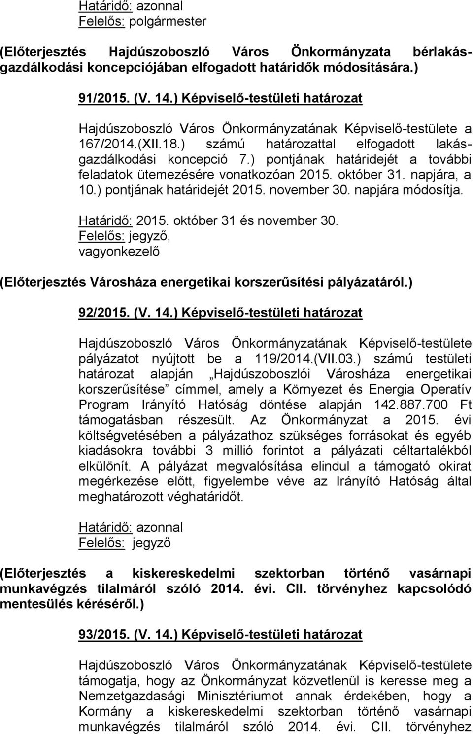 napjára, a 10.) pontjának határidejét 2015. november 30. napjára módosítja. Határidő: 2015. október 31 és november 30.