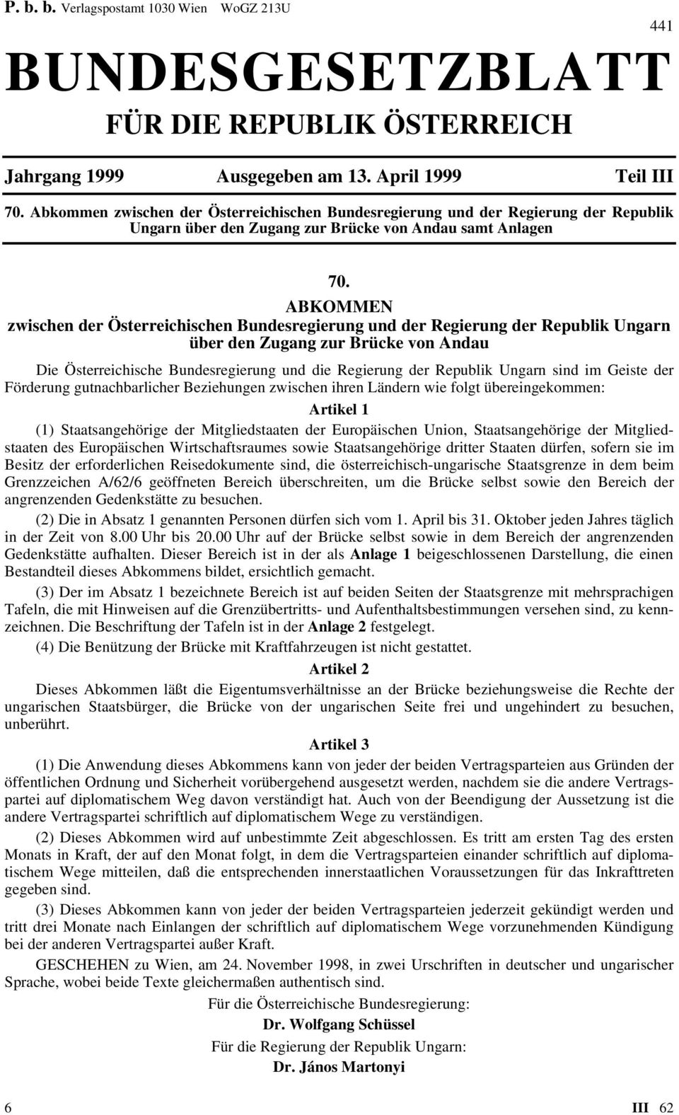 ABKOMMEN zwischen der Österreichischen Bundesregierung und der Regierung der Republik Ungarn über den Zugang zur Brücke von Andau Die Österreichische Bundesregierung und die Regierung der Republik