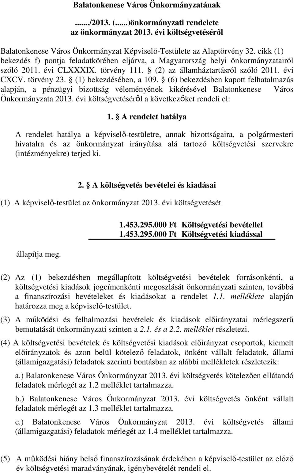 (1) bekezdésében, a 109. (6) bekezdésben kapott felhatalmazás alapján, a pénzügyi bizottság véleményének kikérésével Balatonkenese Város Önkormányzata 2013.