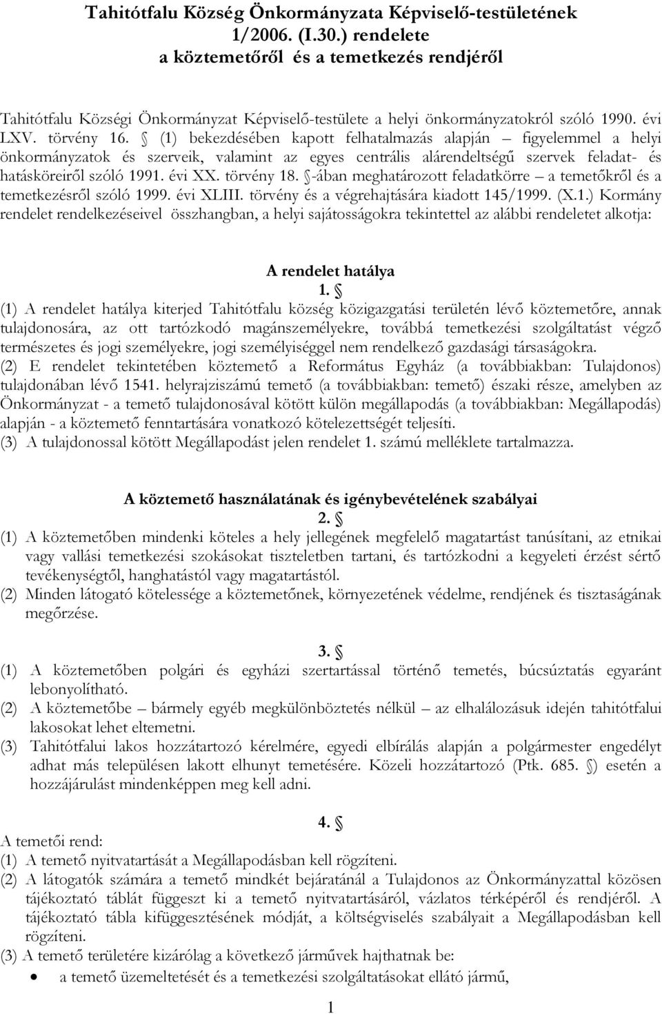 (1) bekezdésében kapott felhatalmazás alapján figyelemmel a helyi önkormányzatok és szerveik, valamint az egyes centrális alárendeltségű szervek feladat- és hatásköreiről szóló 1991. évi XX.