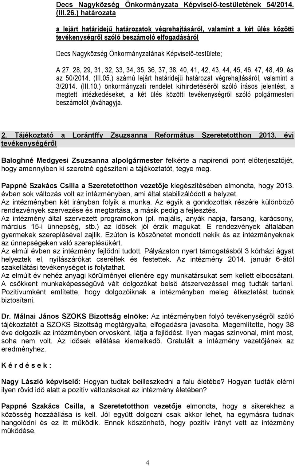 29, 31, 32, 33, 34, 35, 36, 37, 38, 40, 41, 42, 43, 44, 45, 46, 47, 48, 49, és az 50/2014. (III.05.) számú lejárt határidejű határozat végrehajtásáról, valamint a 3/2014. (III.10.