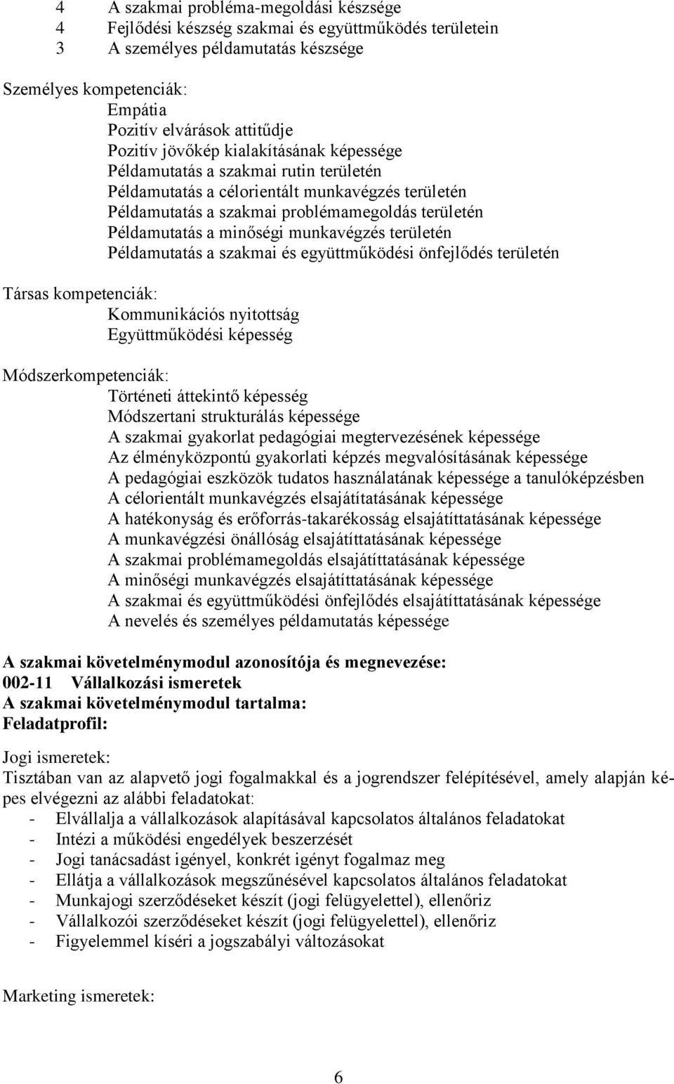 munkavégzés területén Példamutatás a szakmai és együttműködési önfejlődés területén Társas kompetenciák: Kommunikációs nyitottság Együttműködési képesség Módszerkompetenciák: Történeti áttekintő