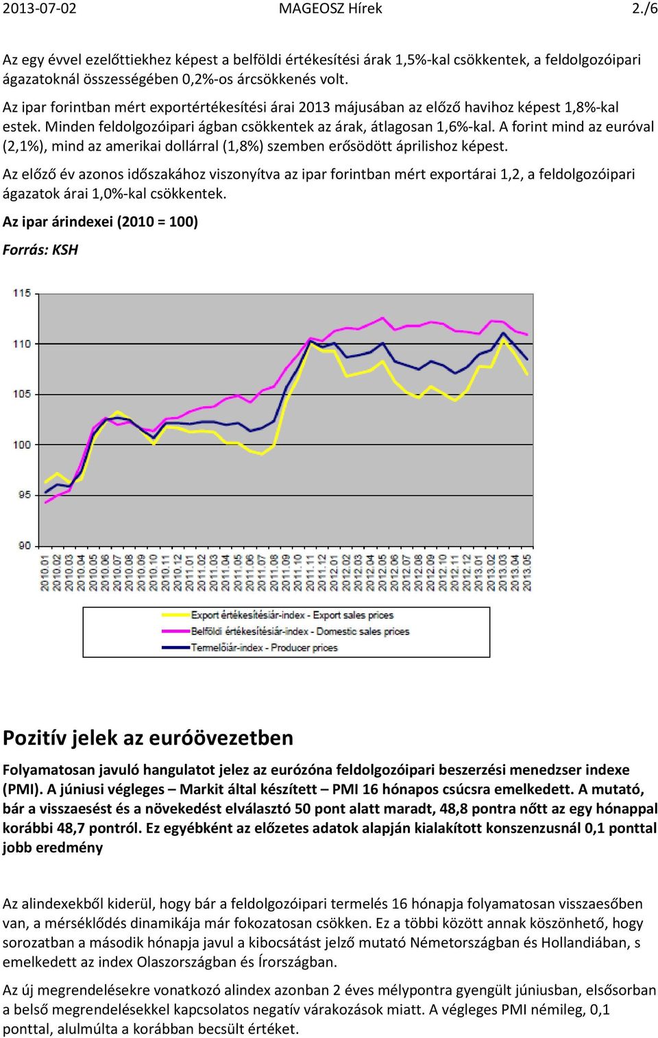 A forint mind az euróval (2,1%), mind az amerikai dollárral (1,8%) szemben erősödött áprilishoz képest.