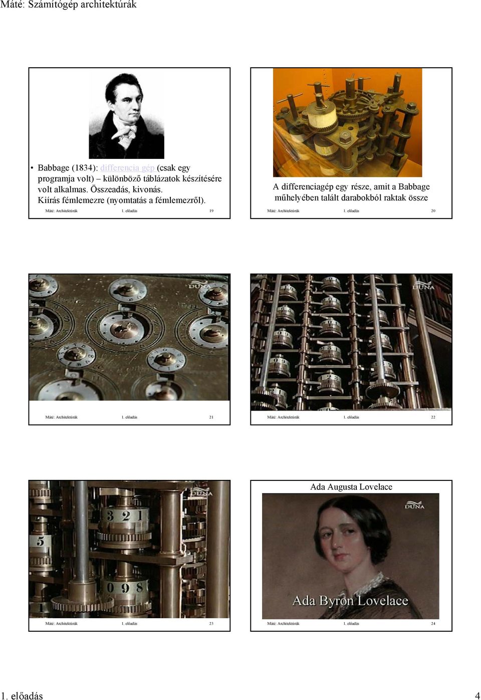 előadás 19 A differenciagép egy része, amit a Babbage műhelyében talált darabokból raktak össze Máté: Architektúrák 1.