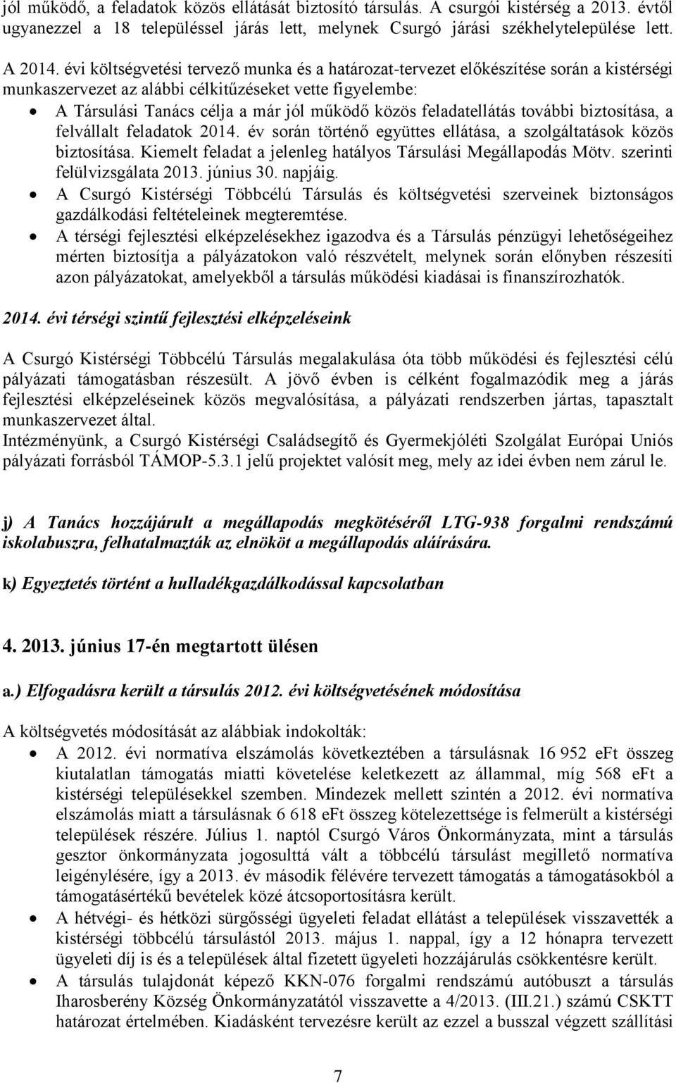 feladatellátás további biztosítása, a felvállalt feladatok 2014. év során történő együttes ellátása, a szolgáltatások közös biztosítása.