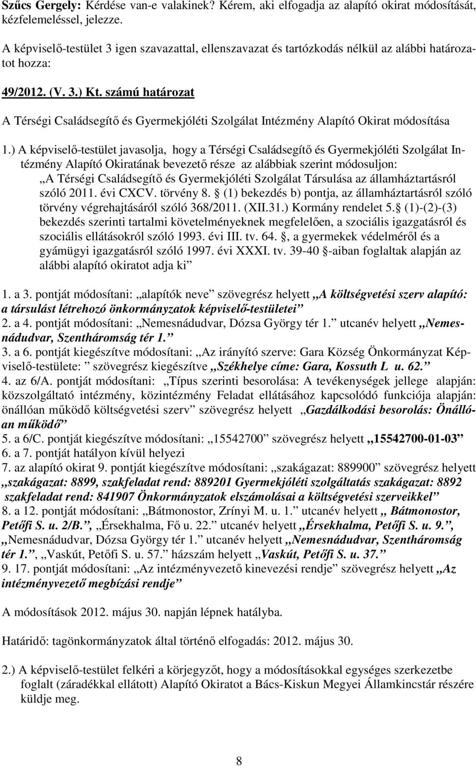 számú határozat A Térségi Családsegítő és Gyermekjóléti Szolgálat Intézmény Alapító Okirat módosítása 1.