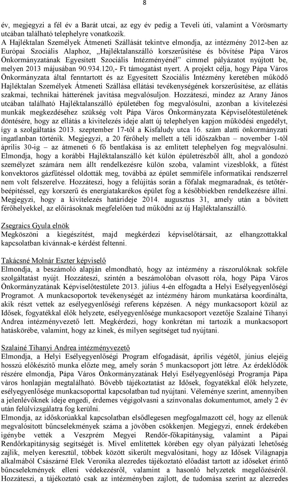 Szociális Intézményénél címmel pályázatot nyújtott be, melyen 2013 májusában 90.934.120,- Ft támogatást nyert.