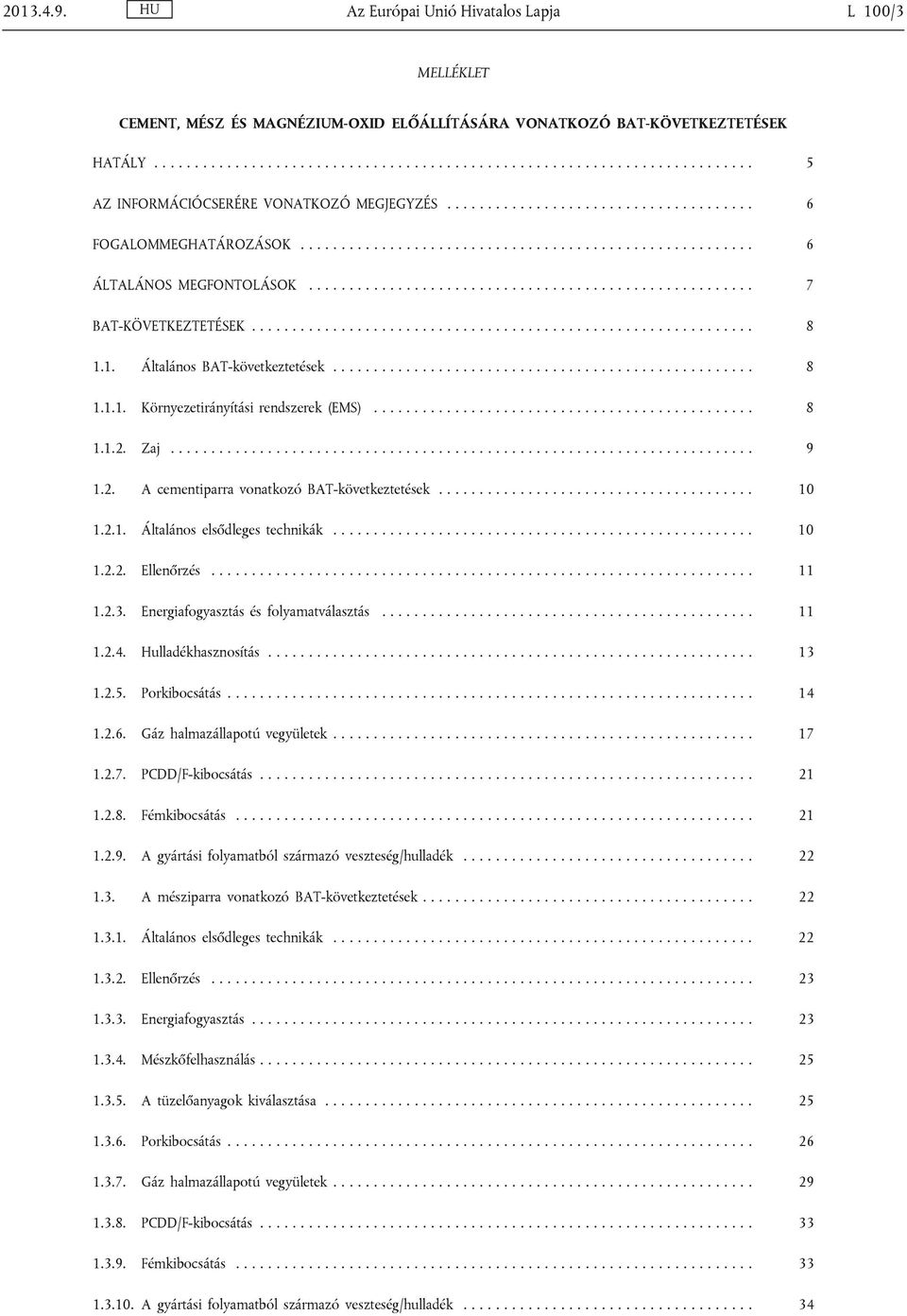 ............................................................. 8 1.1. Áltlános BAT-következtetések.................................................... 8 1.1.1. Környezetirányítási rendszerek (EMS).