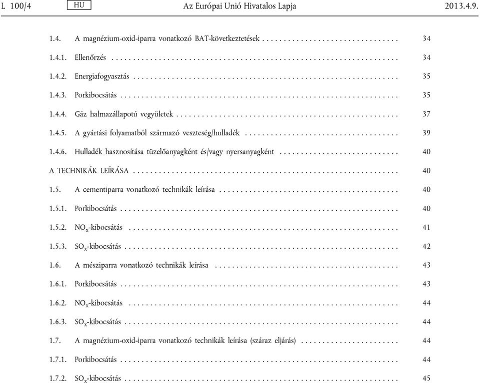 4.5. A gyártási folymtól szármzó veszteség/hulldék.................................... 39 1.4.6. Hulldék hsznosítás tüzelőnygként és/vgy nyersnygként............................ 40 A TECHNIKÁK LEÍRÁSA.