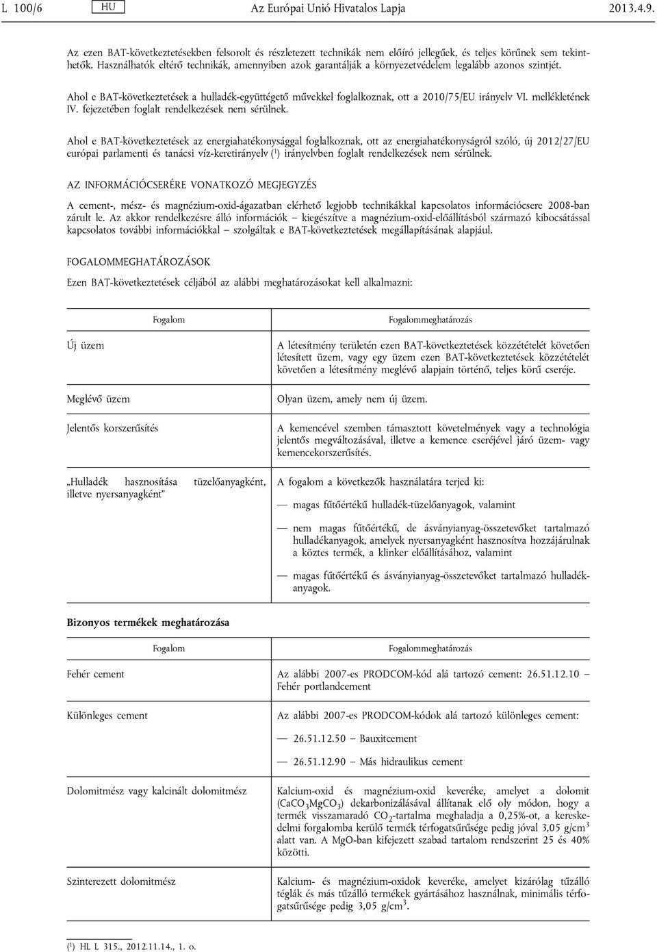 mellékletének IV. fejezetéen fogllt rendelkezések nem sérülnek.