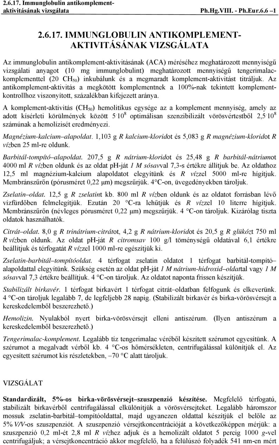 mennyiségű tengerimalackomplementtel (20 CH 50 ) inkubálunk és a megmaradt komplement-aktivitást titráljuk.