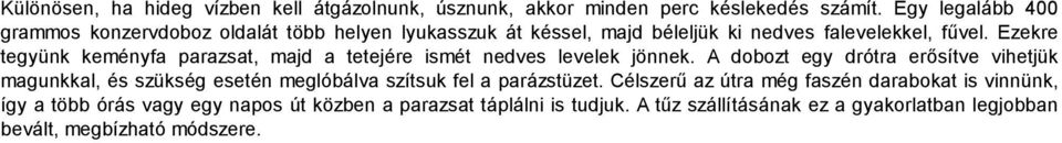 Ezekre tegyünk keményfa parazsat, majd a tetejére ismét nedves levelek jönnek.