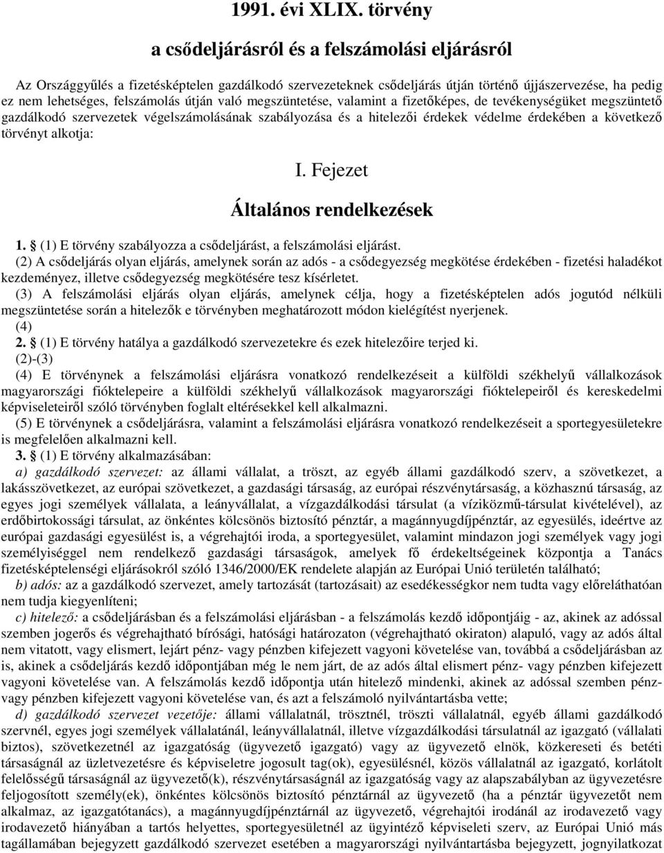 útján való megszüntetése, valamint a fizetőképes, de tevékenységüket megszüntető gazdálkodó szervezetek végelszámolásának szabályozása és a hitelezői érdekek védelme érdekében a következő törvényt