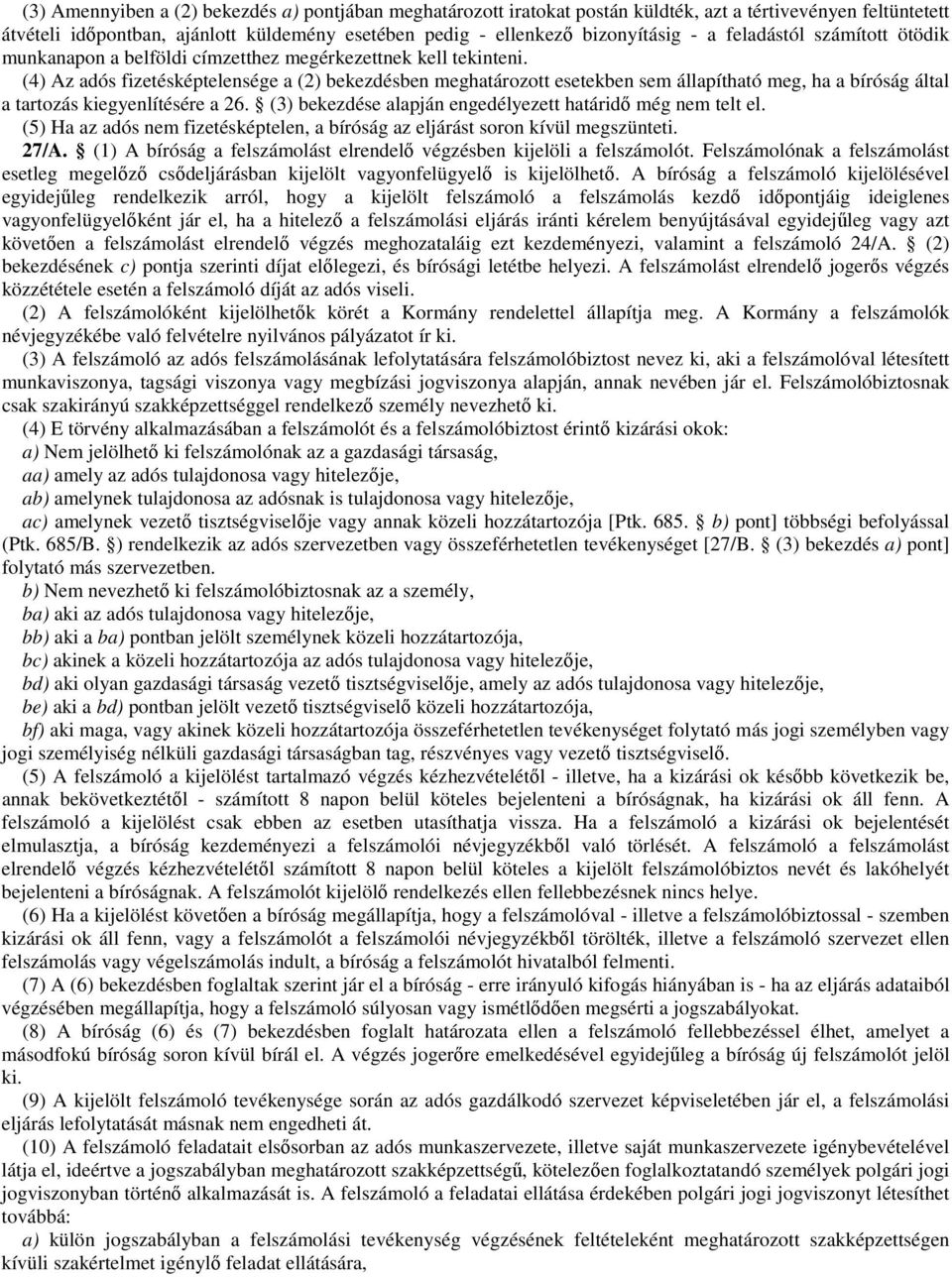 (4) Az adós fizetésképtelensége a (2) bekezdésben meghatározott esetekben sem állapítható meg, ha a bíróság által a tartozás kiegyenlítésére a 26.