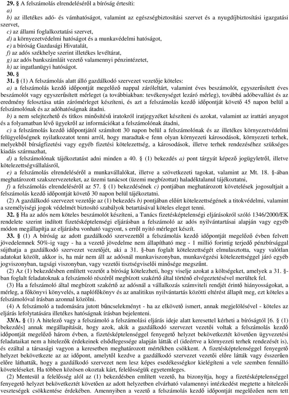vezető valamennyi pénzintézetet, h) az ingatlanügyi hatóságot. 30. 31.