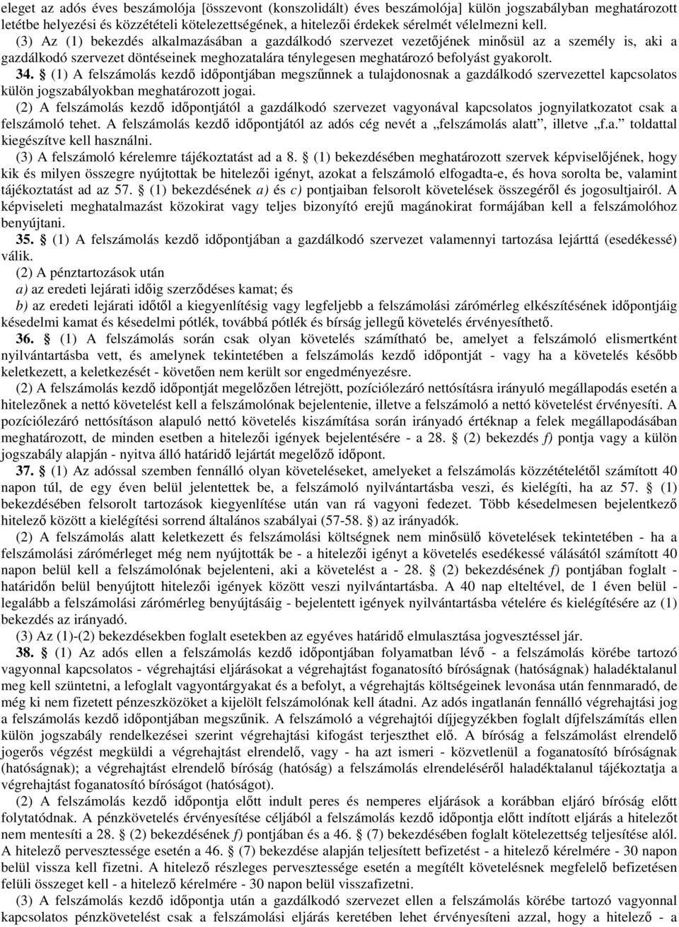 (3) Az (1) bekezdés alkalmazásában a gazdálkodó szervezet vezetőjének minősül az a személy is, aki a gazdálkodó szervezet döntéseinek meghozatalára ténylegesen meghatározó befolyást gyakorolt. 34.