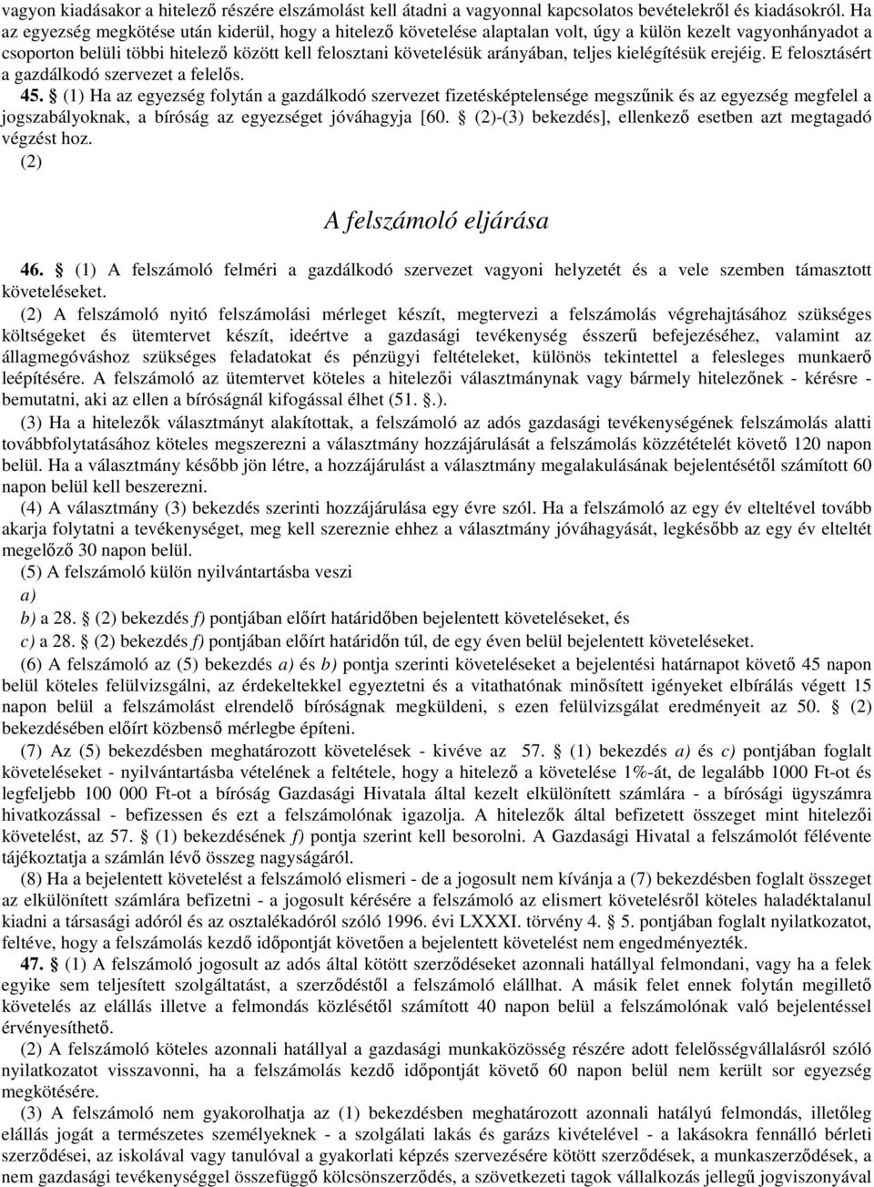 teljes kielégítésük erejéig. E felosztásért a gazdálkodó szervezet a felelős. 45.