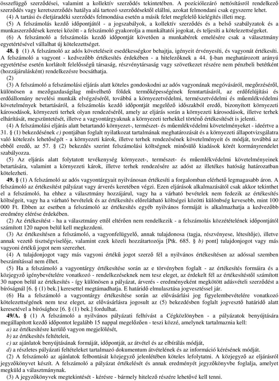 (4) A tartási és életjáradéki szerződés felmondása esetén a másik felet megfelelő kielégítés illeti meg.