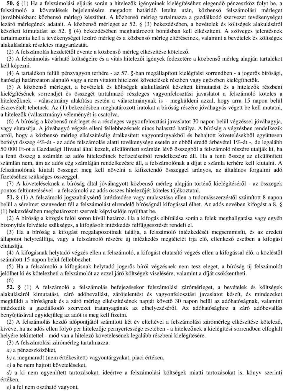 (3) bekezdésében, a bevételek és költségek alakulásáról készített kimutatást az 52. (4) bekezdésében meghatározott bontásban kell elkészíteni.