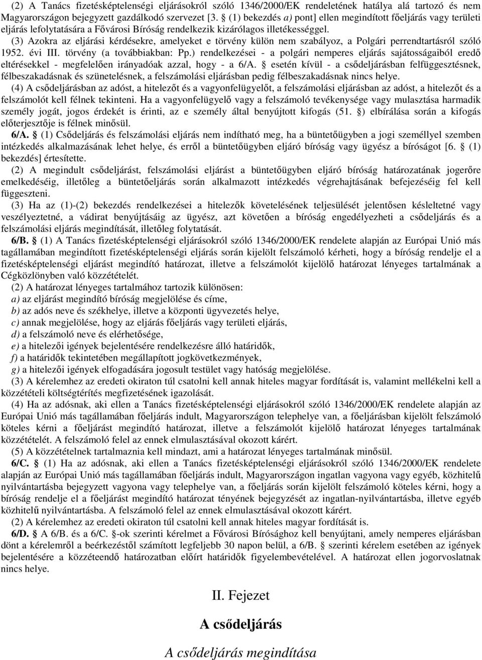 (3) Azokra az eljárási kérdésekre, amelyeket e törvény külön nem szabályoz, a Polgári perrendtartásról szóló 1952. évi III. törvény (a továbbiakban: Pp.