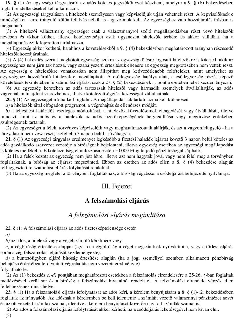 Az egyezséghez való hozzájárulás írásban is megadható.