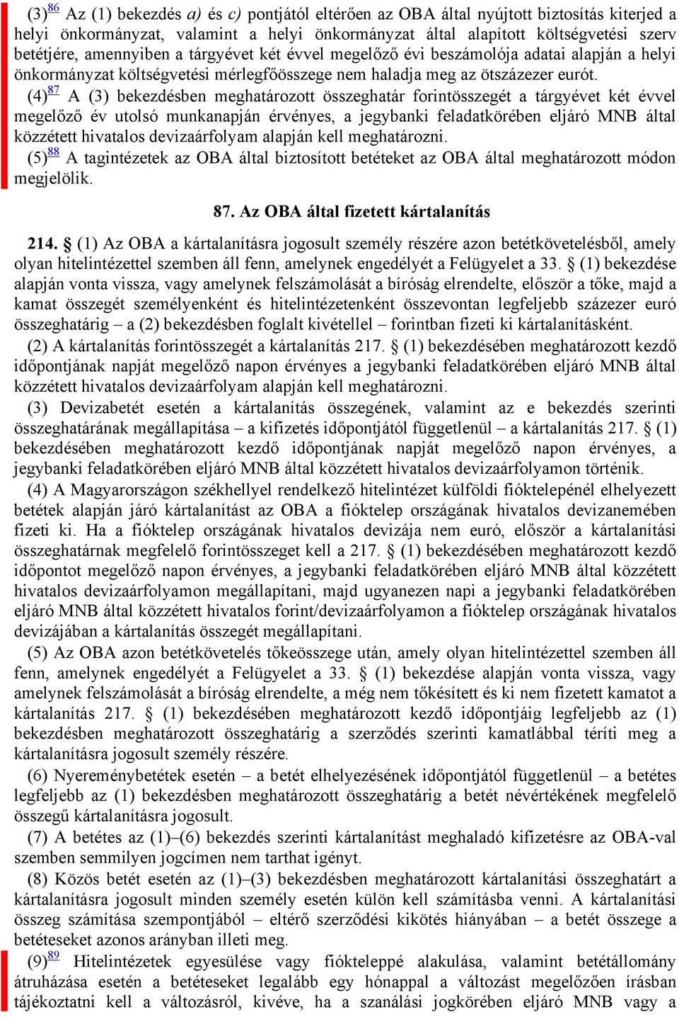 (4) 87 A (3) bekezdésben meghatározott összeghatár forintösszegét a tárgyévet két évvel megelőző év utolsó munkanapján érvényes, a jegybanki feladatkörében eljáró MNB által közzétett hivatalos