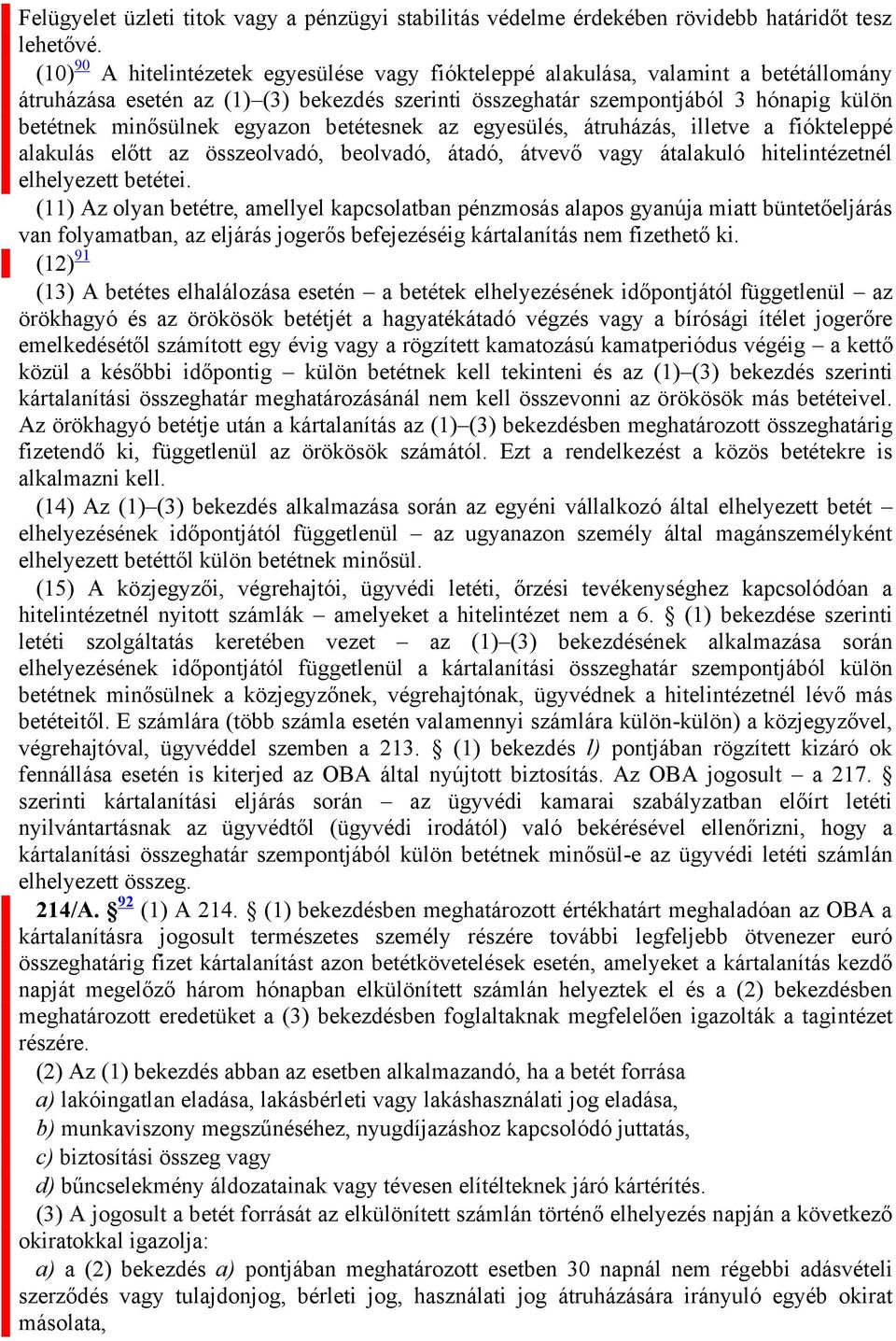 egyazon betétesnek az egyesülés, átruházás, illetve a fiókteleppé alakulás előtt az összeolvadó, beolvadó, átadó, átvevő vagy átalakuló hitelintézetnél elhelyezett betétei.