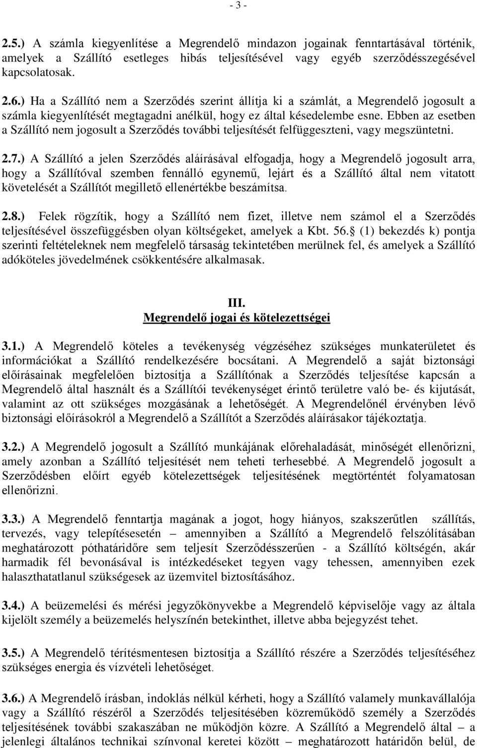 Ebben az esetben a Szállító nem jogosult a Szerződés további teljesítését felfüggeszteni, vagy megszüntetni. 2.7.