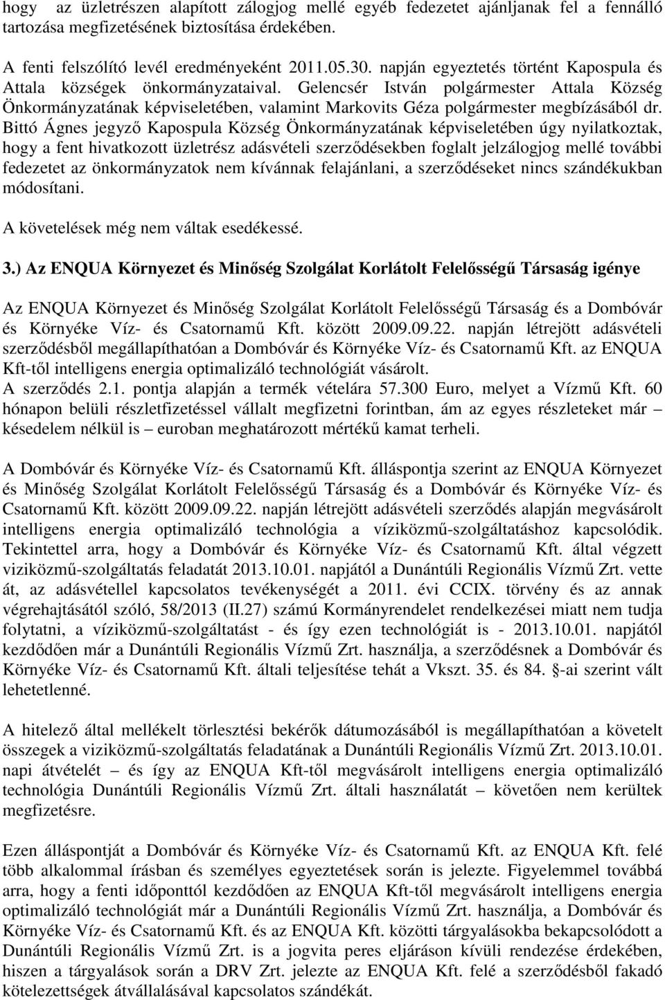 Gelencsér István polgármester Attala Község Önkormányzatának képviseletében, valamint Markovits Géza polgármester megbízásából dr.