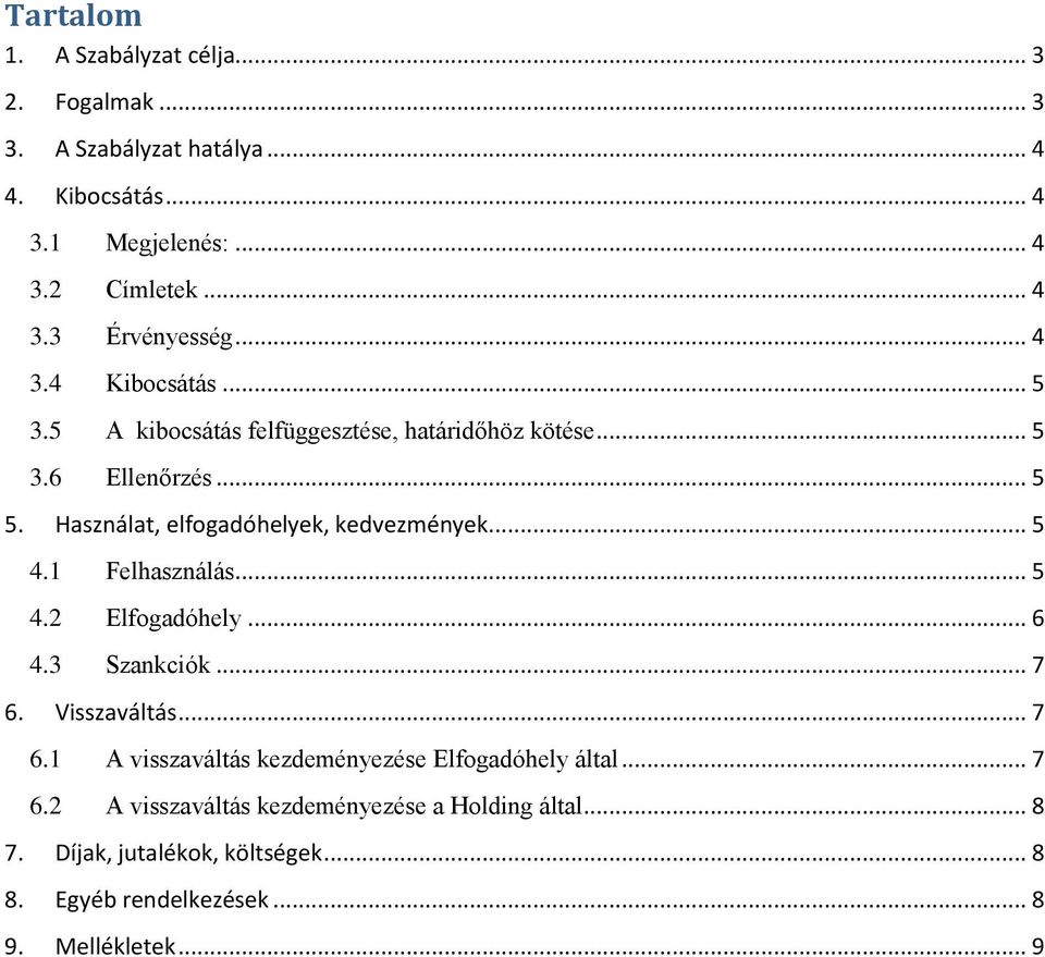 .. 5 4.1 Felhasználás... 5 4.2 Elfogadóhely... 6 4.3 Szankciók... 7 6. Visszaváltás... 7 6.1 A visszaváltás kezdeményezése Elfogadóhely által... 7 6.2 A visszaváltás kezdeményezése a Holding által.